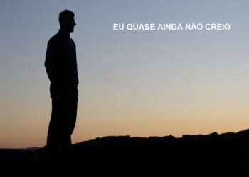 EU QUASE AINDA NÃO CREIO